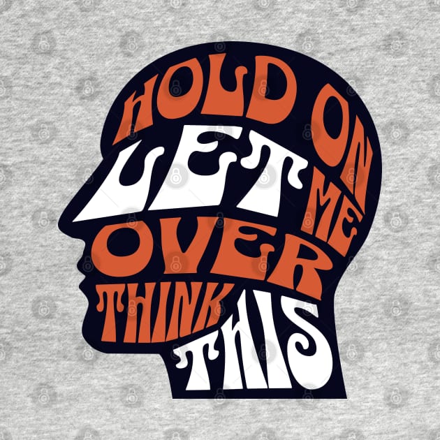 Hold On Let Me Overthink This Head Brain Novelty Mens Womens Kids by ItsRTurn